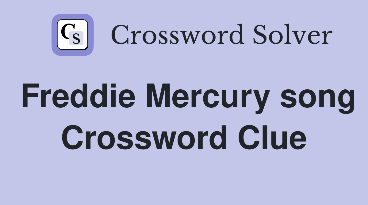 Freddie Mercury song Crossword Clue