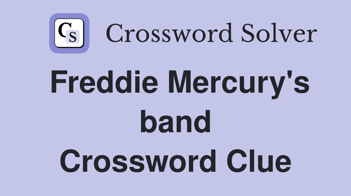 Freddie Mercury's band Crossword Clue