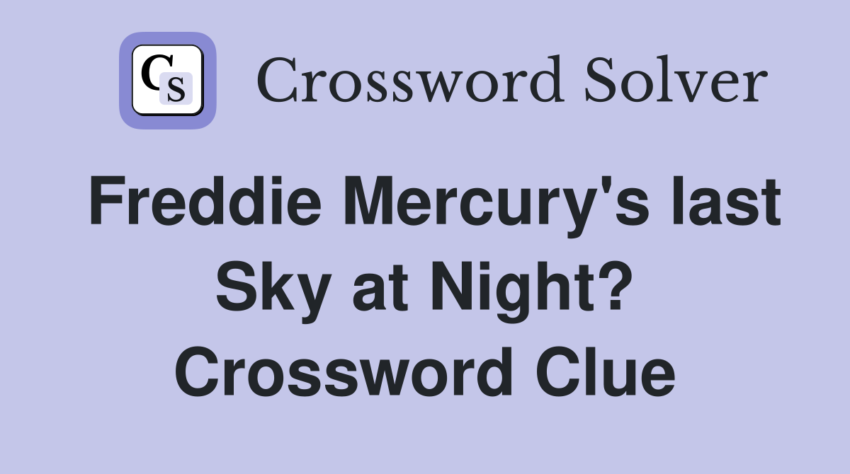 Freddie Mercury's last Sky at Night? Crossword Clue