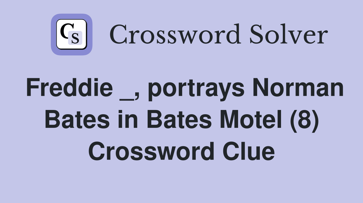 Freddie _, portrays Norman Bates in Bates Motel (8) Crossword Clue
