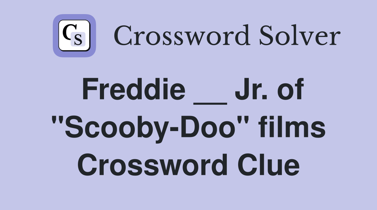 Freddie __ Jr. of "Scooby-Doo" films Crossword Clue