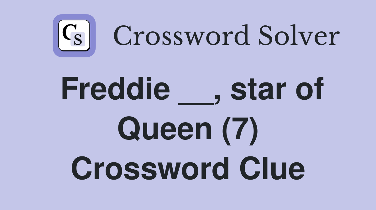 Freddie __, star of Queen (7) Crossword Clue