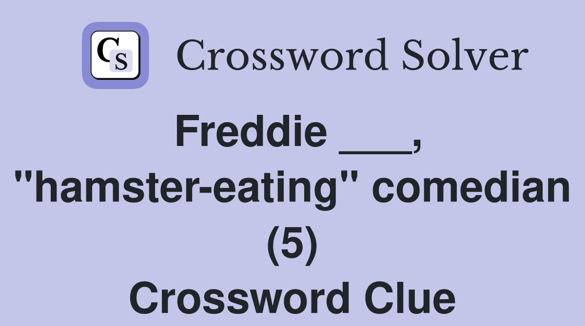 Freddie ___, "hamster-eating" comedian (5) Crossword Clue