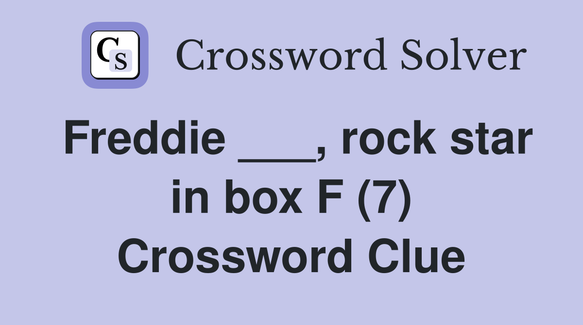 Freddie ___, rock star in box F (7) Crossword Clue
