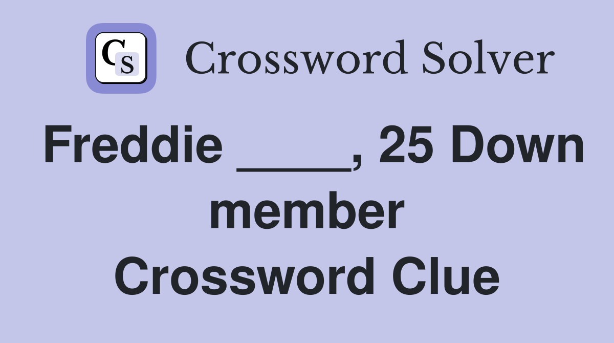 Freddie ____, 25 Down member Crossword Clue