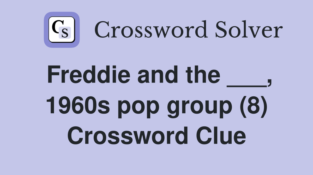 Freddie and the ___, 1960s pop group (8) Crossword Clue