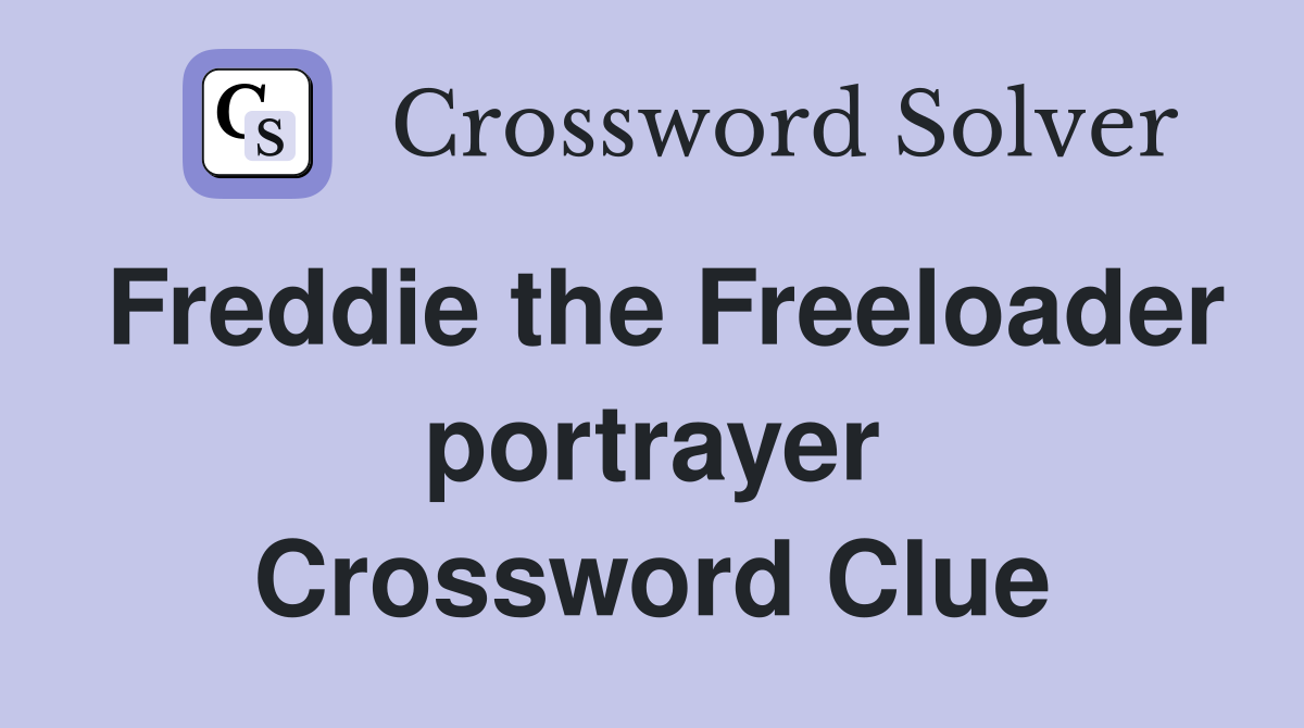 Freddie the Freeloader portrayer Crossword Clue
