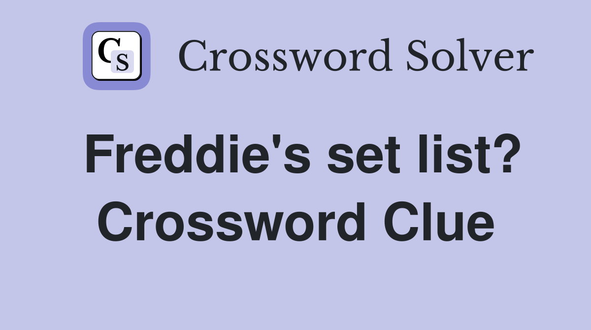 Freddie's set list? Crossword Clue