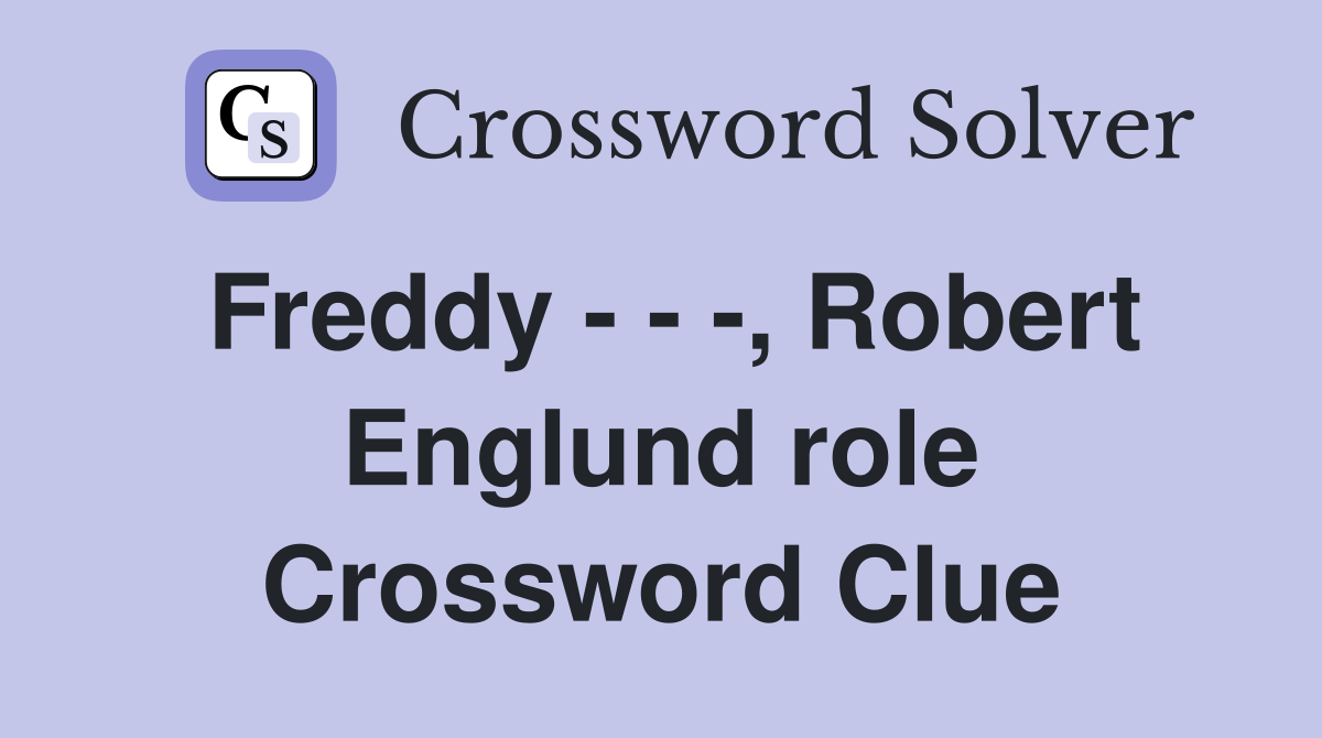 Freddy - - -, Robert Englund role Crossword Clue