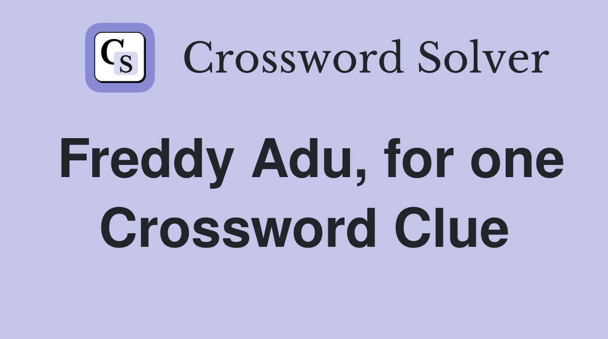Freddy Adu, for one Crossword Clue