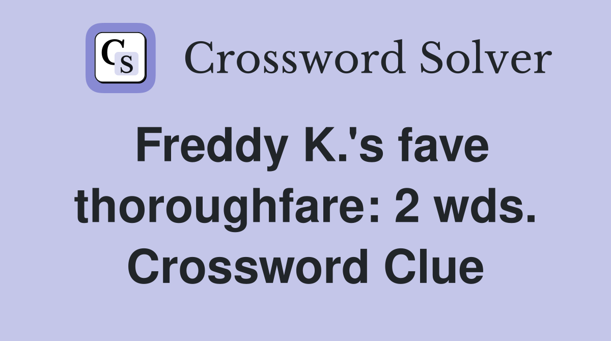 Freddy K.'s fave thoroughfare: 2 wds. Crossword Clue