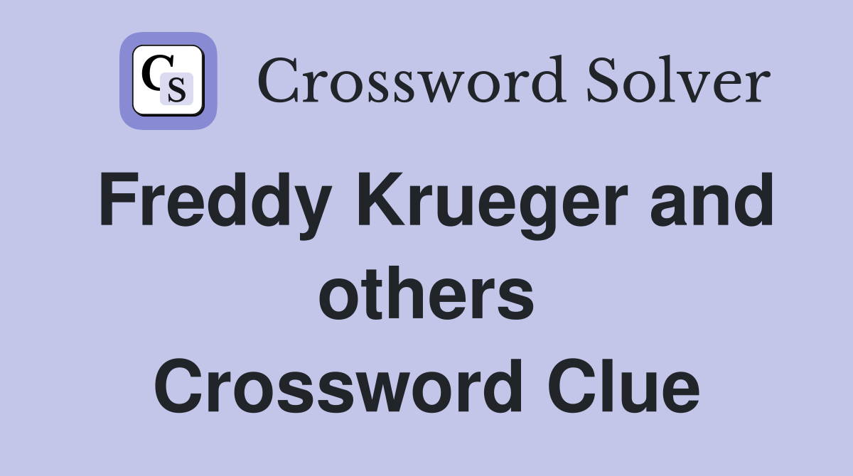 Freddy Krueger and others Crossword Clue