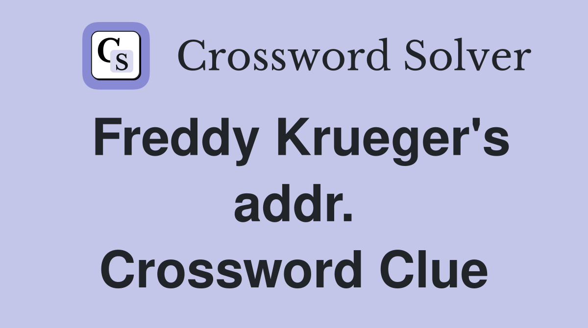 Freddy Krueger's addr. Crossword Clue