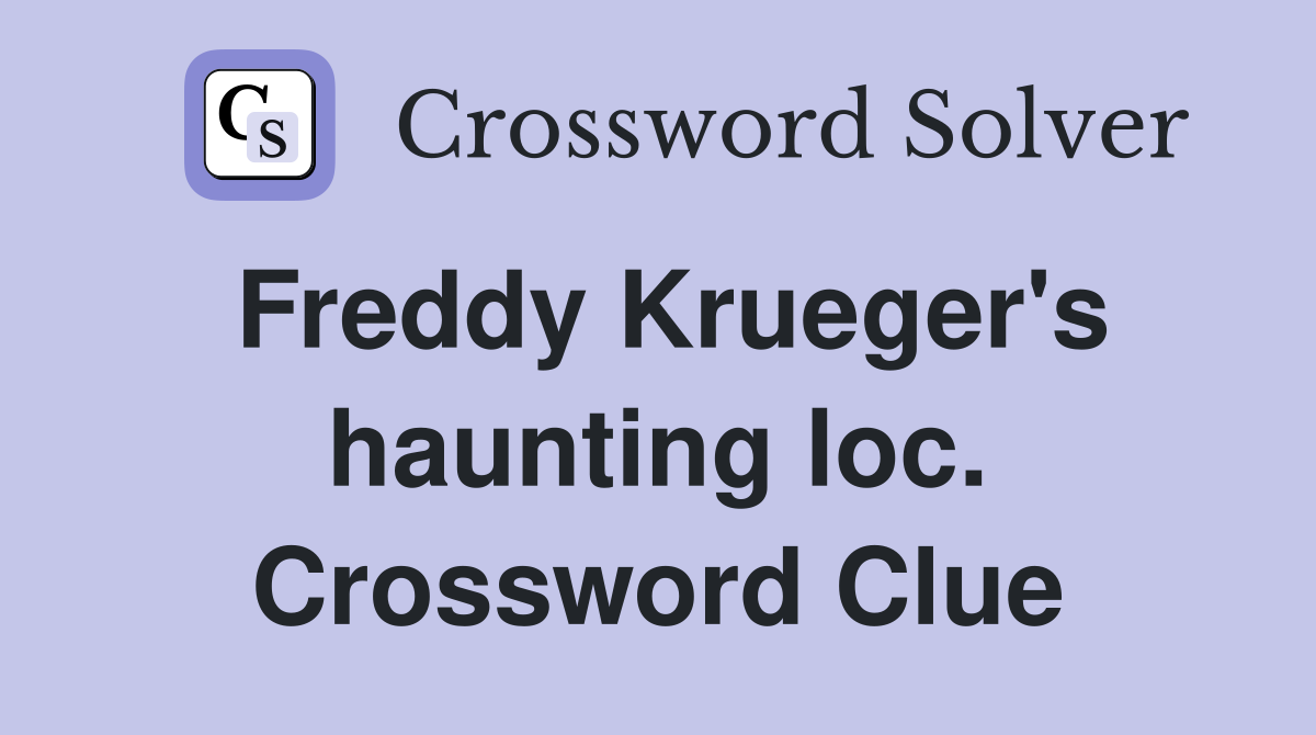 Freddy Krueger's haunting loc. Crossword Clue