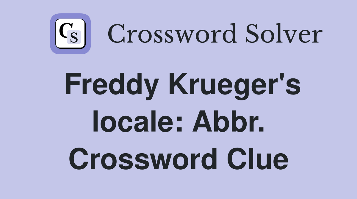 Freddy Krueger's locale: Abbr. Crossword Clue
