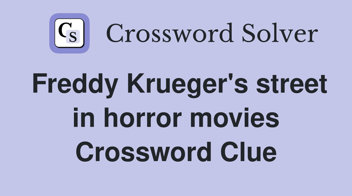 Freddy Krueger's street in horror movies Crossword Clue