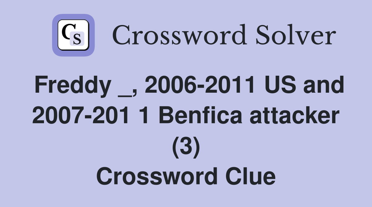 Freddy _, 2006-2011 US and 2007-201 1 Benfica attacker (3) Crossword Clue