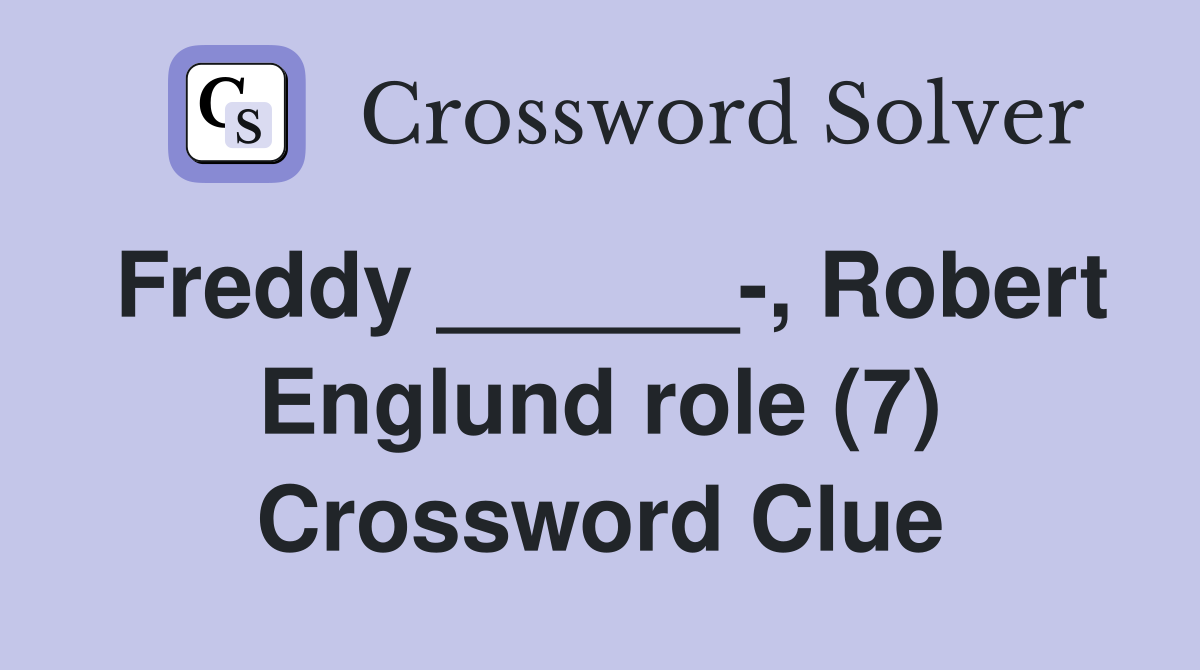 Freddy ______-, Robert Englund role (7) Crossword Clue