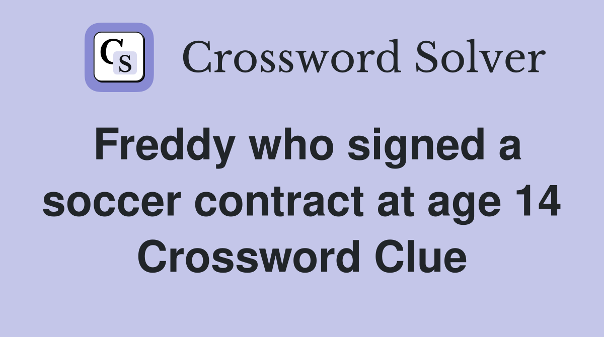 Freddy who signed a soccer contract at age 14 Crossword Clue