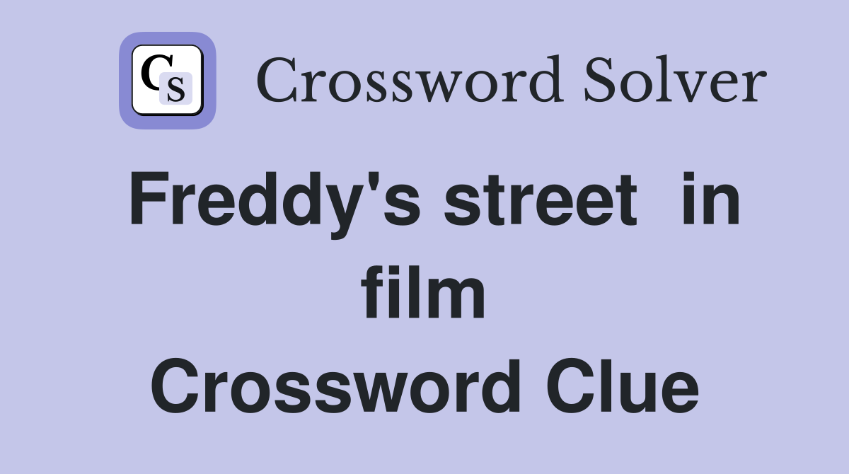 Freddy's street  in film Crossword Clue