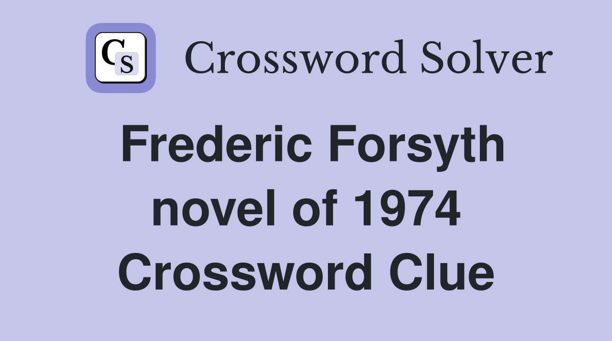 Frederic Forsyth novel of 1974 Crossword Clue