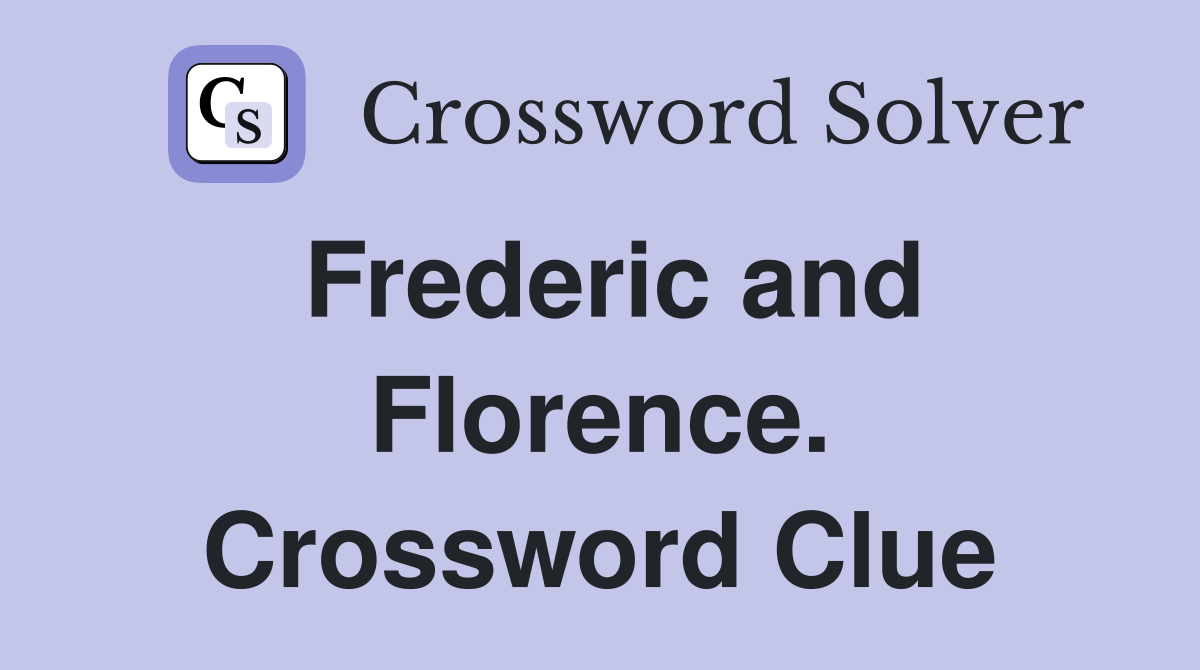 Frederic and Florence. Crossword Clue