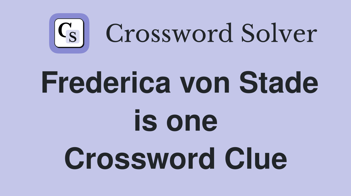 Frederica von Stade is one Crossword Clue