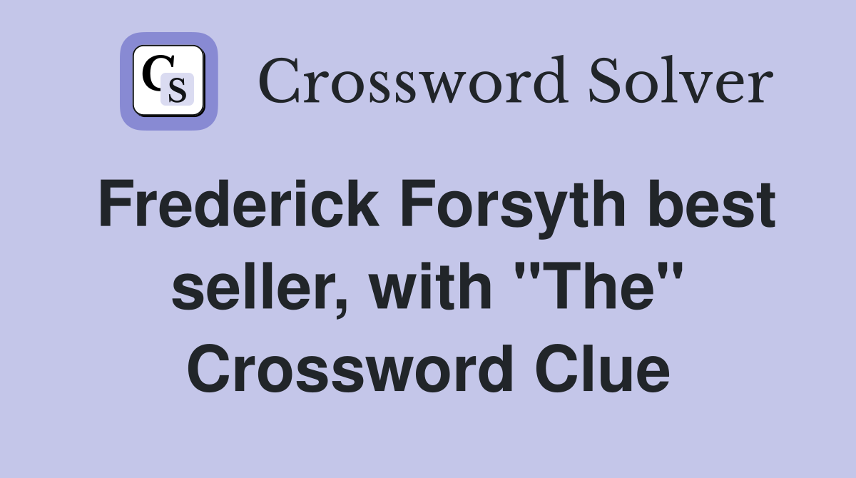 Frederick Forsyth best seller, with "The" Crossword Clue