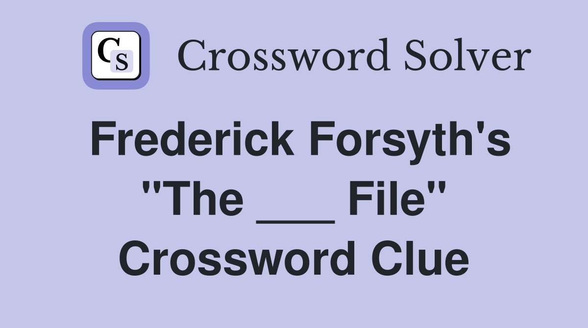 Frederick Forsyth's "The ___ File" Crossword Clue