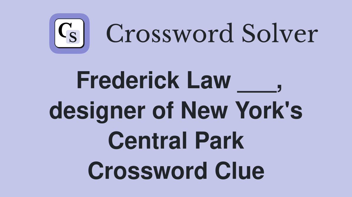 Frederick Law ___, designer of New York's Central Park Crossword Clue