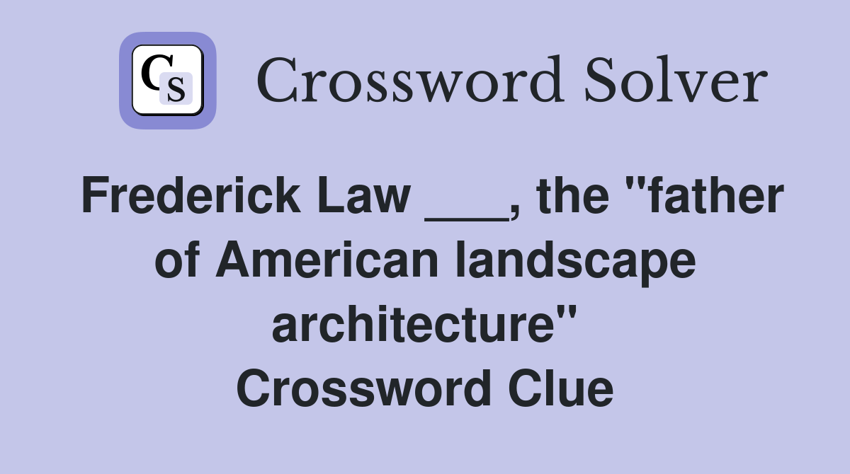 Frederick Law ___, the "father of American landscape architecture" Crossword Clue