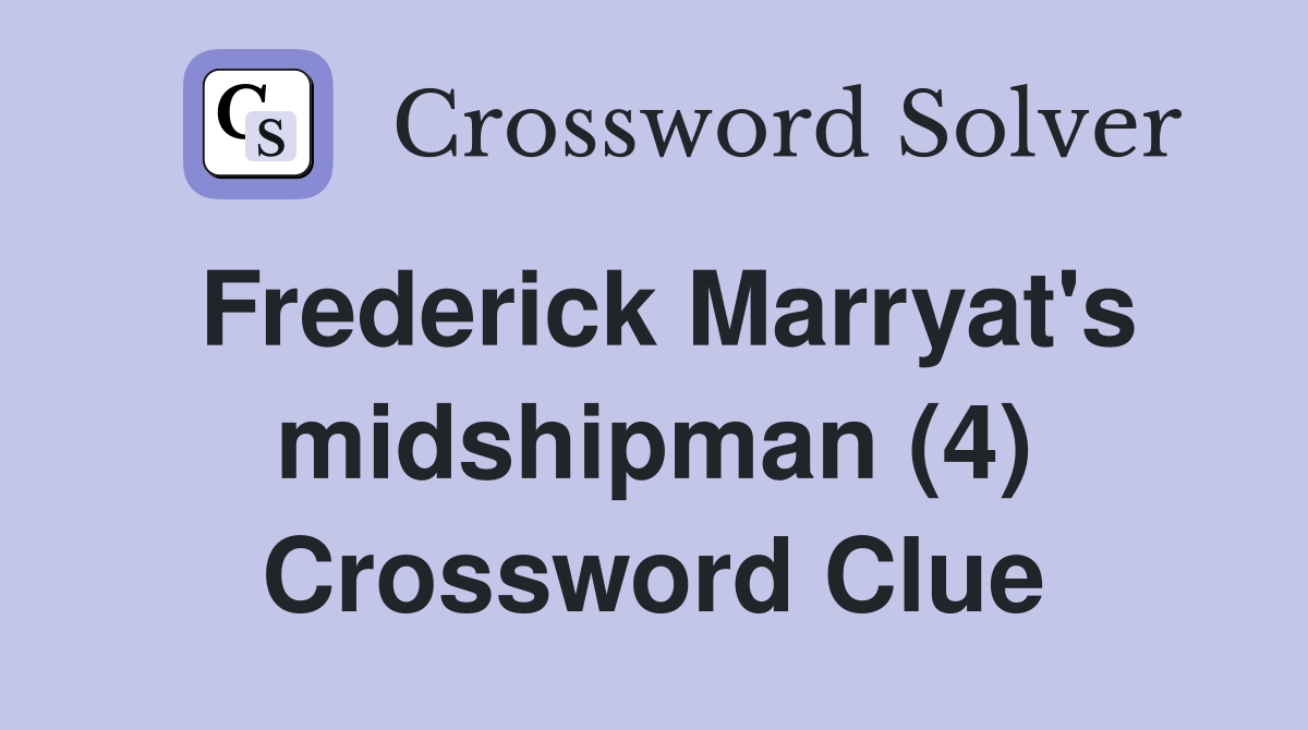 Frederick Marryat's midshipman (4) Crossword Clue