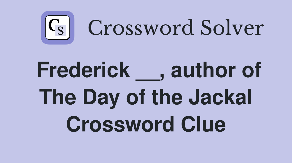 Frederick __, author of The Day of the Jackal Crossword Clue