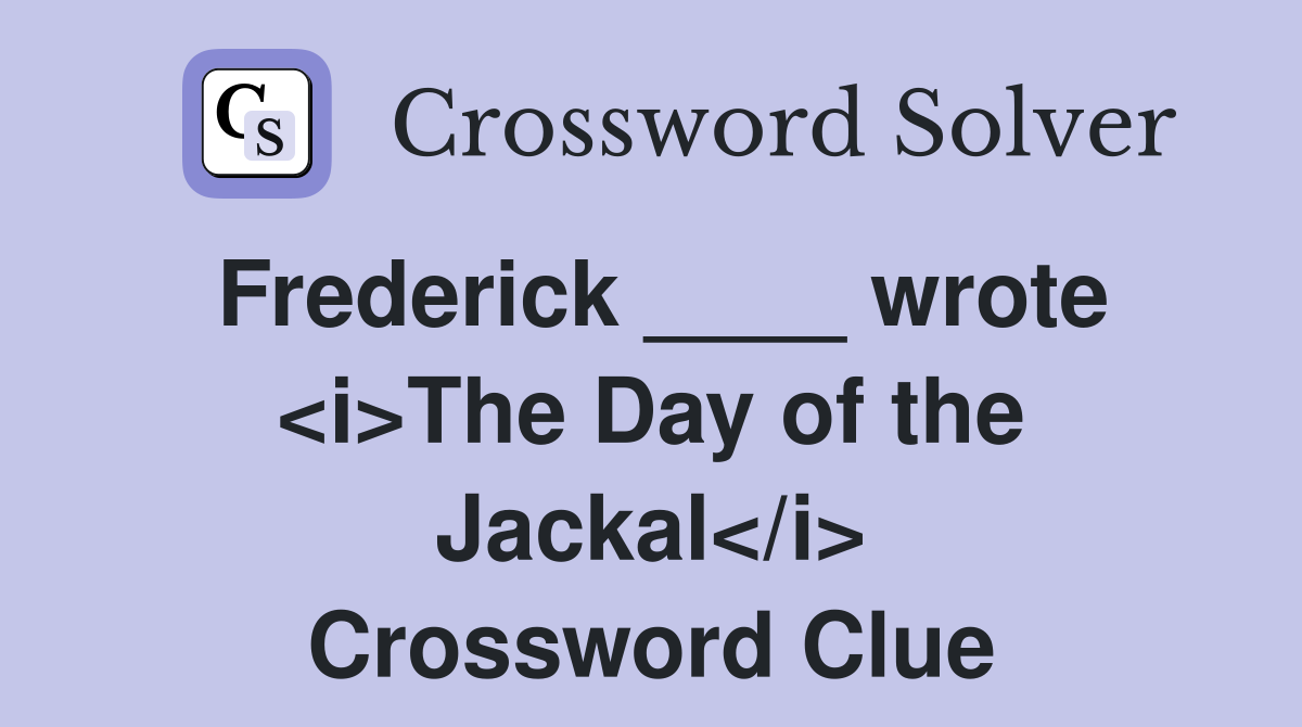 Frederick ____ wrote <i>The Day of the Jackal</i> Crossword Clue