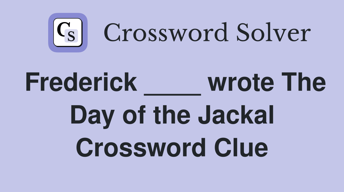 Frederick ____ wrote The Day of the Jackal Crossword Clue