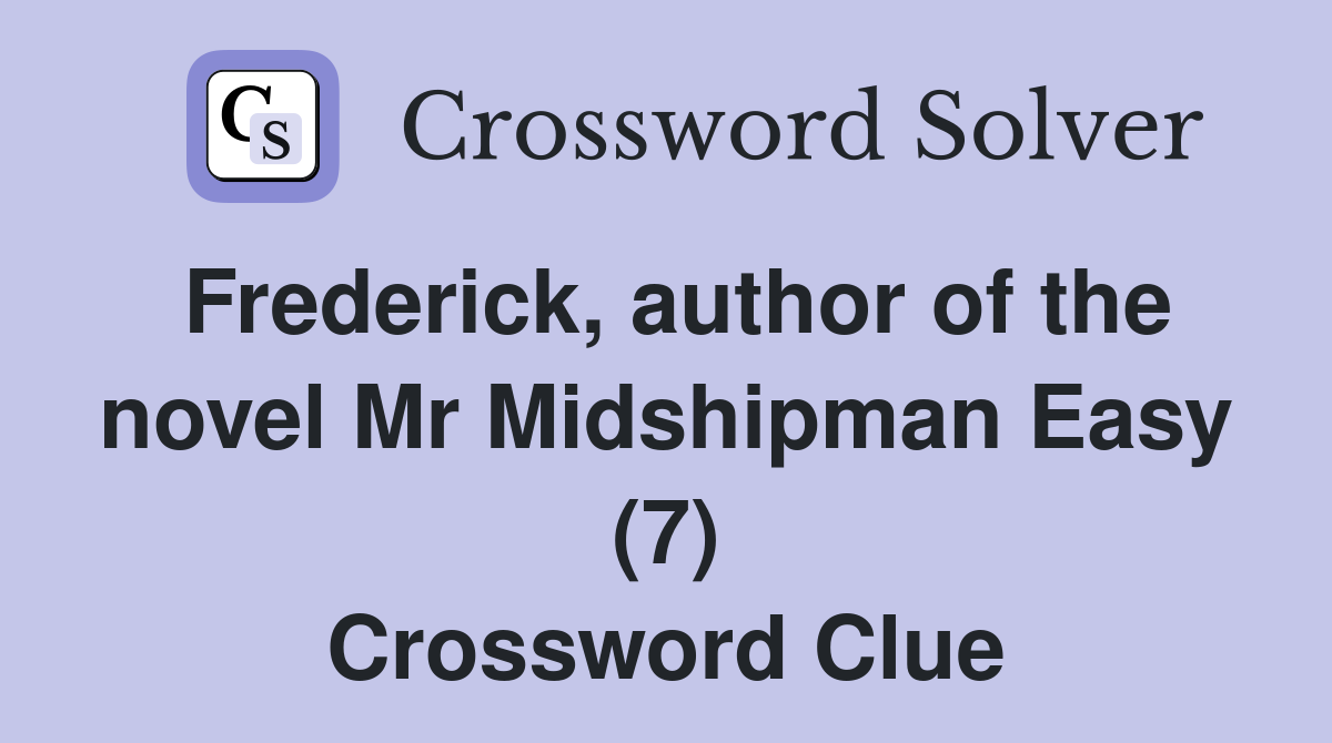 Frederick, author of the novel Mr Midshipman Easy (7) Crossword Clue