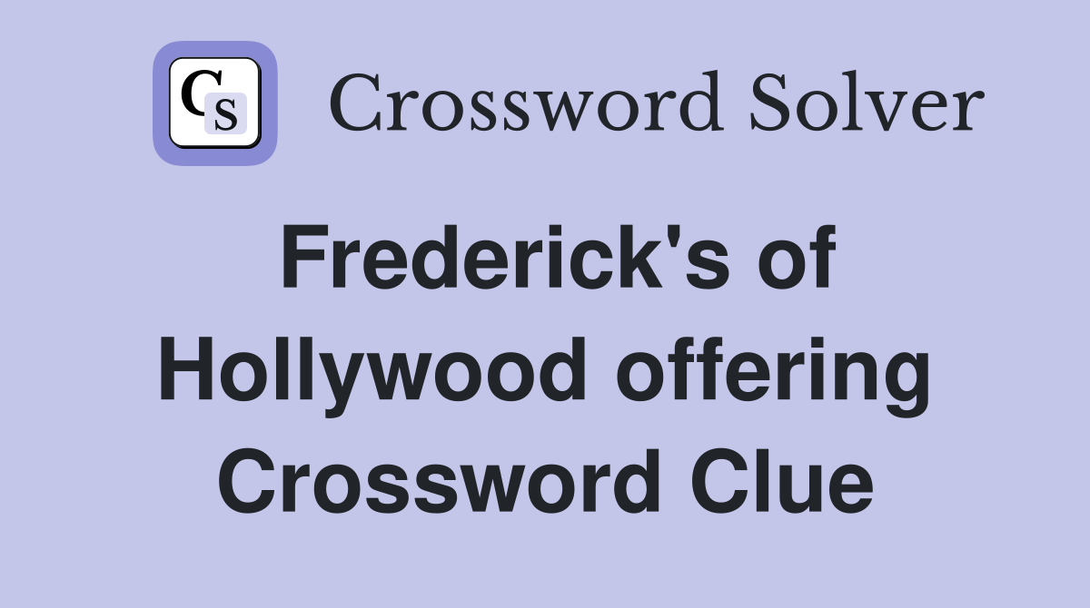 Frederick's of Hollywood offering Crossword Clue