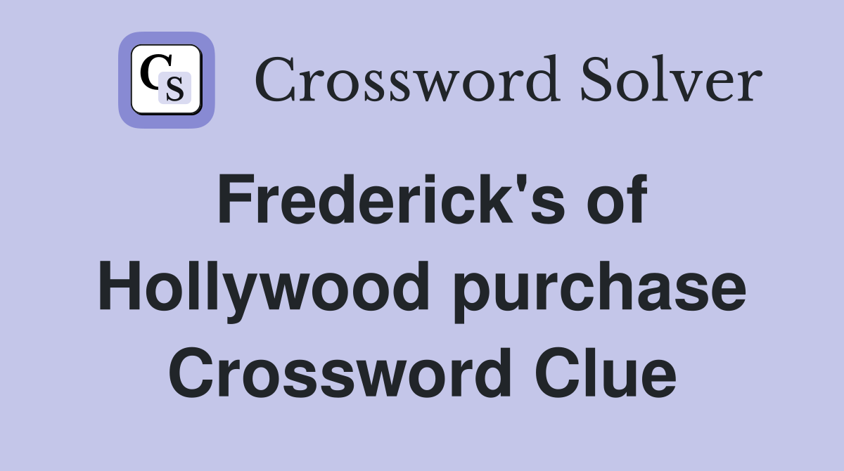 Frederick's of Hollywood purchase Crossword Clue