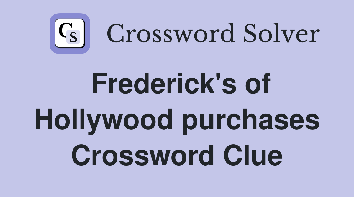 Frederick's of Hollywood purchases Crossword Clue