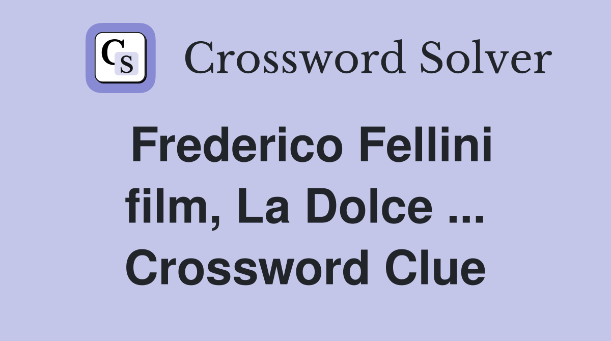 Frederico Fellini film, La Dolce ... Crossword Clue
