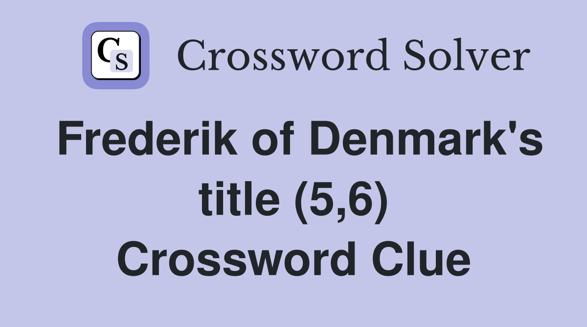 Frederik of Denmark's title (5,6) Crossword Clue