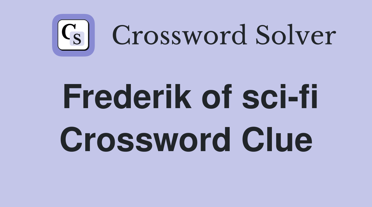Frederik of sci-fi Crossword Clue