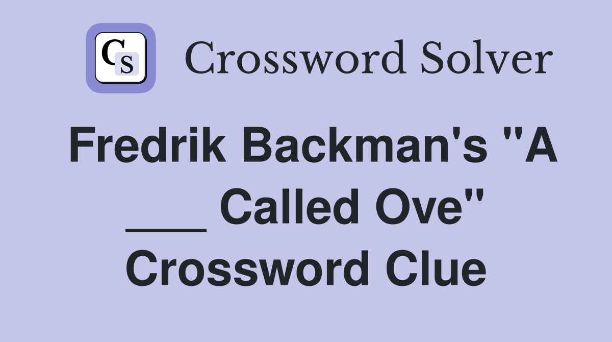 Fredrik Backman's "A ___ Called Ove" Crossword Clue