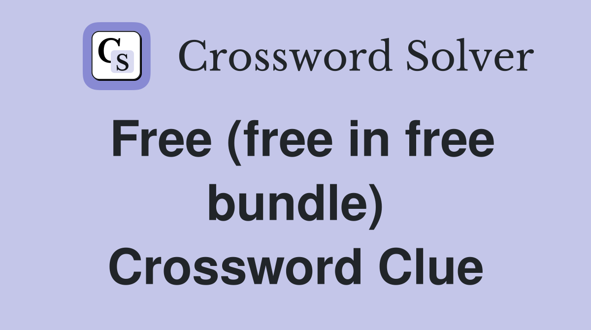 Free (free in free bundle) Crossword Clue