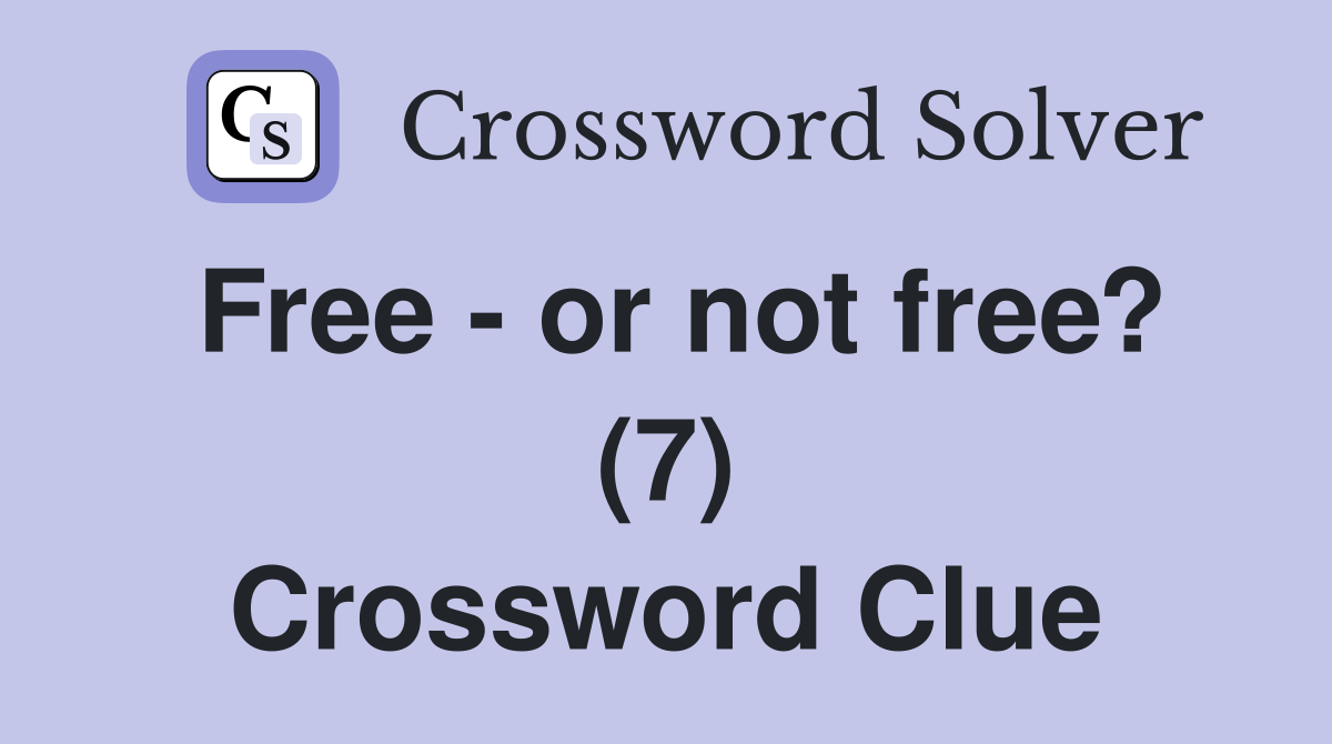 Free - or not free? (7) Crossword Clue