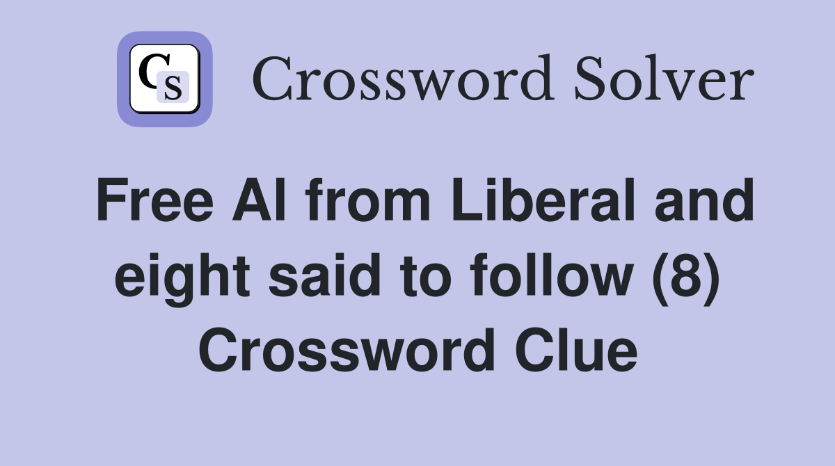 Free Al from Liberal and eight said to follow (8) Crossword Clue
