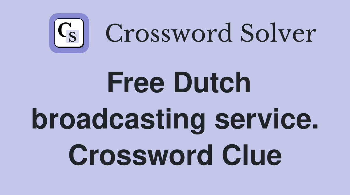 Free Dutch broadcasting service. Crossword Clue