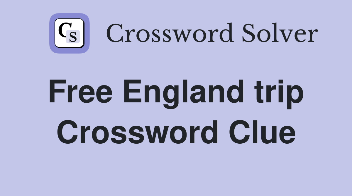 Free England trip  Crossword Clue