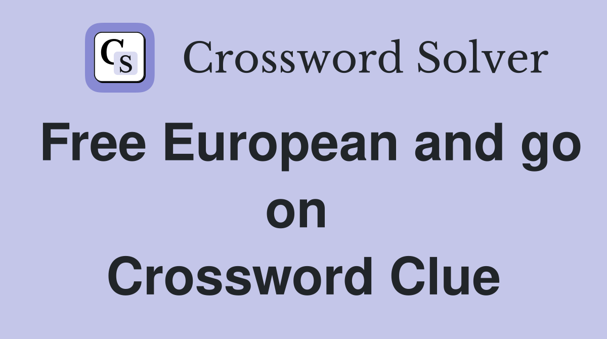 Free European and go on  Crossword Clue