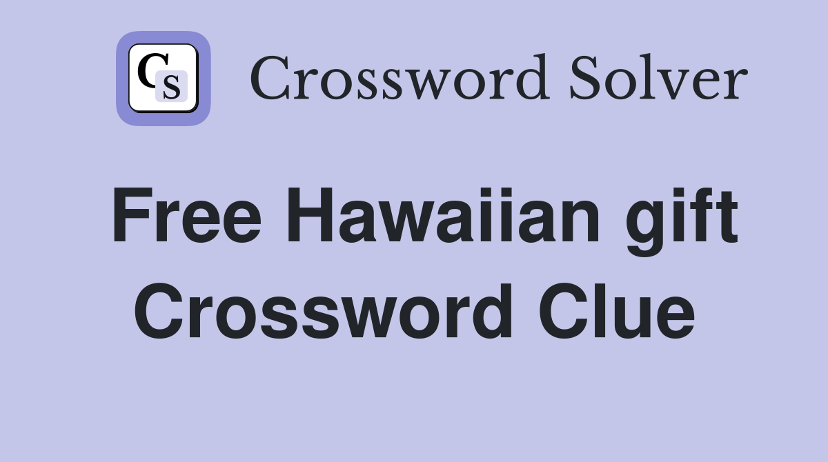 Free Hawaiian gift Crossword Clue